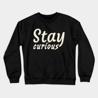 Stay curious Crewneck Sweatshirt